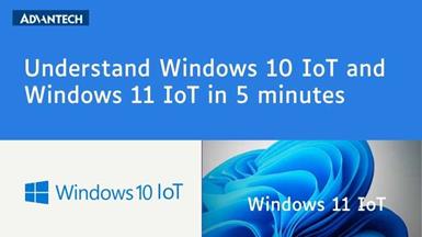 Understand Windows 10 IoT and Windows 11 IoT in 5 minutes